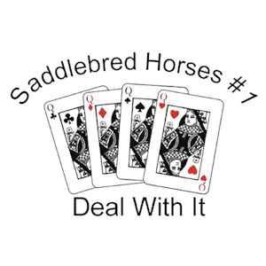 Saddlebred Horse T-Shirt - #1... Deal With It